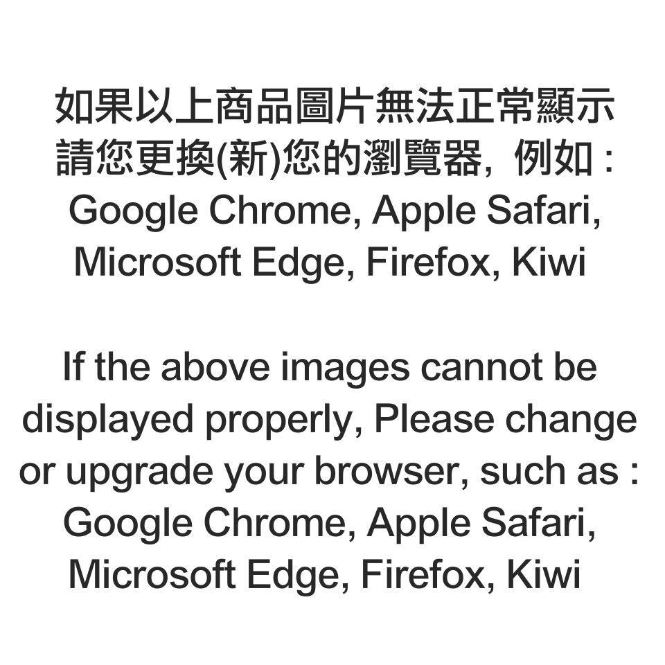 If the above images cannot be displayed properly, pls change your browser, e.g.: Chrome, Safari, Edge, Firefox